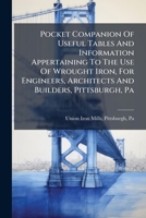 Pocket Companion Of Useful Tables And Information Appertaining To The Use Of Wrought Iron, For Engineers, Architects And Builders, Pittsburgh, Pa 1286097630 Book Cover