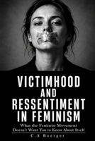 Nietzsche, Victimhood, and the Debate That Divided Feminism: What The Feminist Movement Doesn’t Want You to Know About Itself B0HGRQ1W3G Book Cover