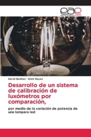 Desarrollo de un sistema de calibración de luxómetros por comparación,: por medio de la variación de potencia de una lampara led 6202240881 Book Cover