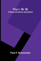 The I.W.W. a Study of American Syndicalism 9371777745 Book Cover