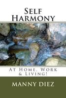 Self Harmony: At Home, Work & Living! 1495956970 Book Cover