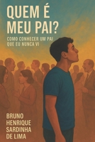 Quem é Meu Pai?: Como conhecer um pai que eu nunca vi. (Portuguese Edition) B0FLPPPVLQ Book Cover