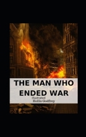 The Man Who Ended War Illustrated B08GLSY6PX Book Cover