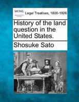 History of the land question in the United States 1240191634 Book Cover