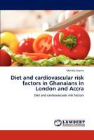 Diet and cardiovascular risk factors in Ghanaians in London and Accra: Diet and cardiovascular risk factors 384737849X Book Cover