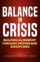 Balance in Crisis: Building Alignment Through Proven Systems and Disciplines 1970549114 Book Cover