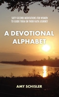 A Devotional Alphabet: Sixty-second meditations for women to guide them on their faith journey 1732224285 Book Cover