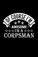 Of Course I'm Awesome I'm A Corpsman: Lined Journal, 120 Pages, 6x9 Sizes, Funny Corpsman Notebook Gift For Corpsmans 1676855793 Book Cover