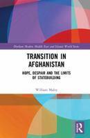 Transition in Afghanistan: Hope, Despair and the Limits of Statebuilding 0367438720 Book Cover