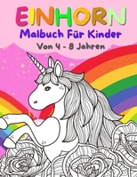 Einhorn Malbuch Für Kinder Von 4 - 8 Jahren: 50 Einhorn Malvorlagen für Mädchen und Jungen. Entzückendes Einhorn-Malbuch für ein Geburtstagsgeschenk. B08R49557D Book Cover