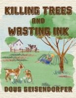 Killing Trees and Wasting Ink: Poems & Prayers 1958475599 Book Cover