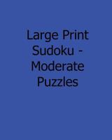 Large Print Sudoku - Moderate Puzzles: 80 Easy to Read, Large Print Sudoku Puzzles 148250135X Book Cover