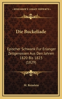 Die Buckeliade: Epischer Schwank Fur Erlanger Zeitgenossen Aus Den Jahren 1820 Bis 1823 (1829) 1161073671 Book Cover