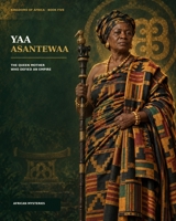 Yaa Asantewaa: The Queen Mother Who Defied an Empire (KINGDOMS OF AFRICA) B0HKC7DPGB Book Cover