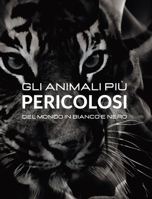 Gli animali più Pericolosi del Mondo in Bianco e Nero: Fotoalbum con 45 foto in bianco e enero e relative didascalie B0BTM9LC24 Book Cover