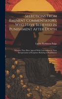 Selections From Eminent Commentators, Who Have Believed in Punishment After Death: Wherein They Have Agreed With Universalists in Their Interpretation of Scriptures Relating to Punishment 102069906X Book Cover