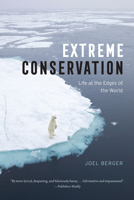 Extreme Conservation: Life at the Edges of the World 022636626X Book Cover