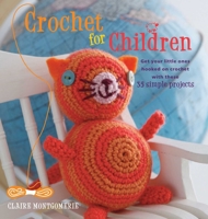 Crochet for Children: Get your little ones hooked on crochet with these 35 simple projects 1907563814 Book Cover