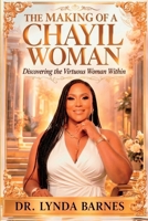 The Making of a Chayil Woman: Discovering the Virtuous Woman Within B0GWDGW1FP Book Cover