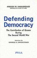 Defending Democracy: The Contribution of Greece During the Second World War, 1940-1946: Interviews with Angelos Th. Angelopoulos 0918618630 Book Cover