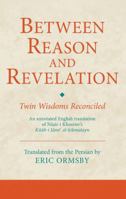 Between Reason and Revelation: Twin Wisdoms Reconciled 1780761325 Book Cover