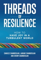 Threads of Resilience: How to Have Joy in a Turbulent World 1640850007 Book Cover