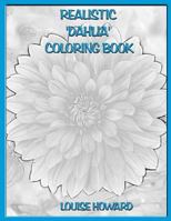 Realistic 'Dahlia' Coloring Book (Realistic Flowers of the World Coloring book) (Volume 10) 1719261652 Book Cover