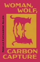 Woman, Wolf, Carbon Capture 162557214X Book Cover