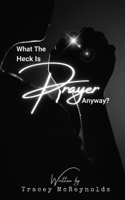 What The Heck is Prayer Anyway? 1737267519 Book Cover