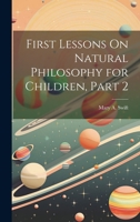 First Lessons On Natural Philosophy for Children, Part 2 1021710237 Book Cover