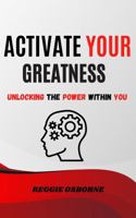 Activate Your Greatness: Unlocking The Power Within You B0GSZLN4CV Book Cover