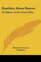 Rambles About Boston: Or Efforts To Do Good 1166982475 Book Cover