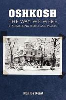 Oshkosh: The Way We Were: Remembering People and Places 1608443116 Book Cover