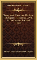 Topographie Historique, Physique, Statistique Et Ma(c)Dicale de La Ville Et Des Environs de Cassel: Da(c)Partement Du Nord 2013019076 Book Cover