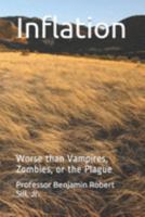 Inflation: Worse than Vampires, Zombies, or the Plague 1099724902 Book Cover