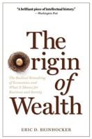 Origin of Wealth: Evolution, Complexity, and the Radical Remaking of Economics 1422121038 Book Cover