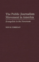 The Public Journalism Movement in America: Evangelists in the Newsroom 0275957810 Book Cover