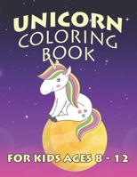 Unicorn Coloring Book for Kids Ages 8-12: Cute Unicorns Gifts for Girls Kids on Birthday 1695606744 Book Cover