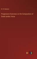 Progressive Exercises on the Composition of Greek Iambic Verse 3368776975 Book Cover