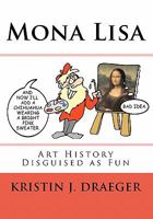 Mona Lisa: Art History Disguised as Fun 1451528698 Book Cover
