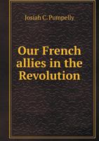 Our French Allies in the Revolution 101005256X Book Cover