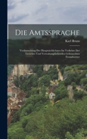 Die Amtssprache: Verdeutschung Der Haupts�chlichsten Im Verkehre Der Gerichts- Und Verwaltungsbeh�rden Gebrauchten Fremdw�rter 1016827644 Book Cover