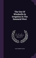 The Use of Windmills in Irrigation in the Semiarid West 134765805X Book Cover