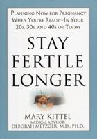 Stay Fertile Longer : Planning Now for Pregnancy When You're Ready - In Your 20S, 30s and 40s or Today 159486053X Book Cover