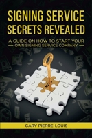 Signing Service Secrets Revealed: A Guide on How to Start Your Own Signing Service Service Company 1956526056 Book Cover