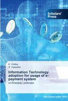 Information Technology adoption for usage of e-payment system: on Emerging Landscape 6138932404 Book Cover