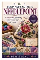 The Beginner's Guide to Needlepoint: A Step-by-Step Manual for Tools, Essential Stitches, Tension Control, and Project Finishing B0HDCYTMNL Book Cover