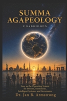 Summa Agapeology Unabridged: Love as the Operating System for Persons, Institutions, Intelligent Systems, and Governance (Agapology: Love as Operating System) B0H6YL32QD Book Cover