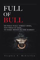 Full of Bull: Do What Wall Street Does, Not What It Says, To Make Money in the Market 013236011X Book Cover