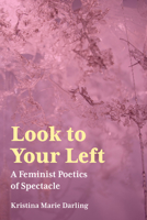 Look To Your Left: A Feminist Poetics of Spectacle 1629221201 Book Cover